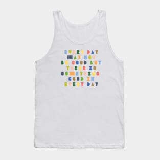 Every day may not be good but there is good in every day Tank Top